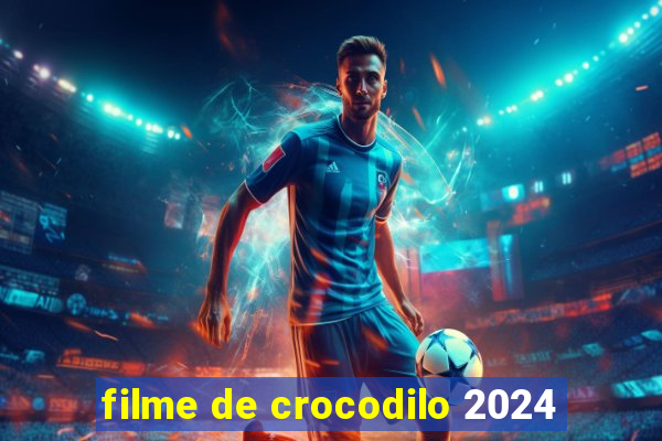 filme de crocodilo 2024